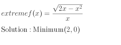 The extreme f(x)=(sqrt(2x-x^2))/x is Minimum(2,0)